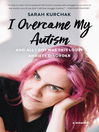 Cover image for I Overcame My Autism and All I Got Was This Lousy Anxiety Disorder